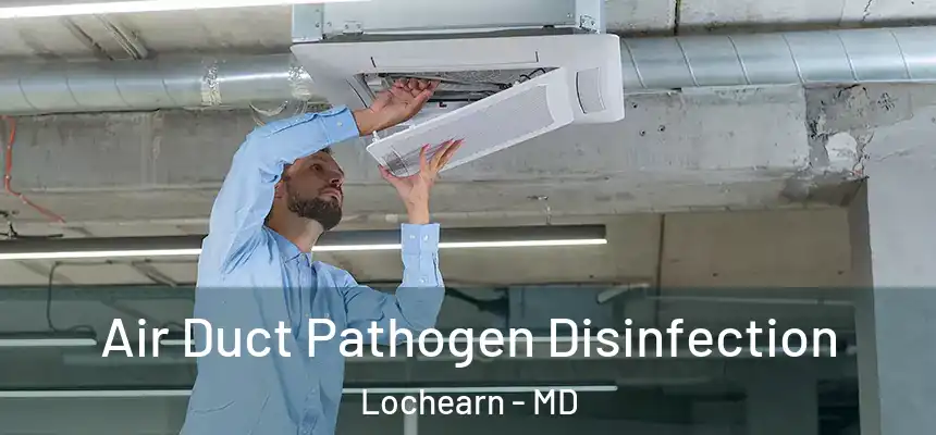 Air Duct Pathogen Disinfection Lochearn - MD