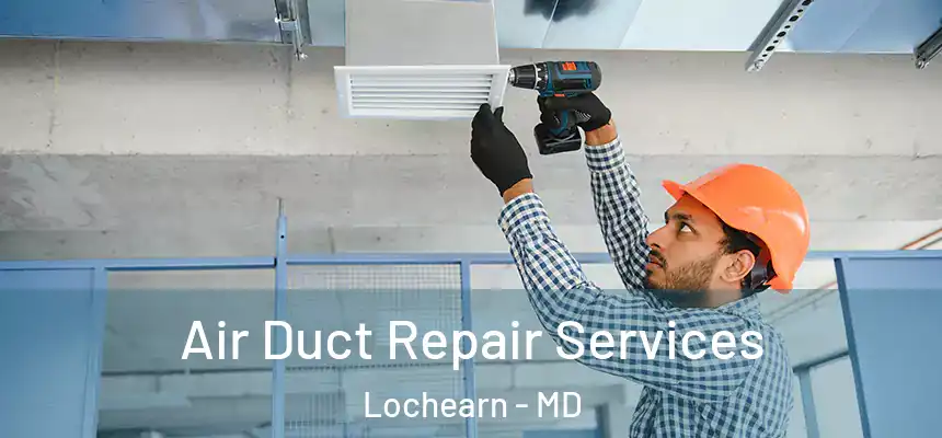 Air Duct Repair Services Lochearn - MD