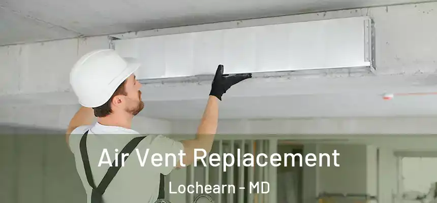 Air Vent Replacement Lochearn - MD