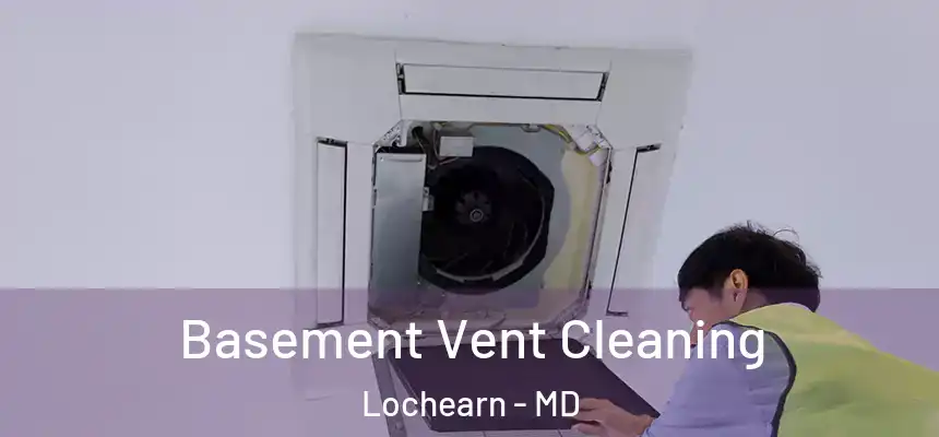 Basement Vent Cleaning Lochearn - MD