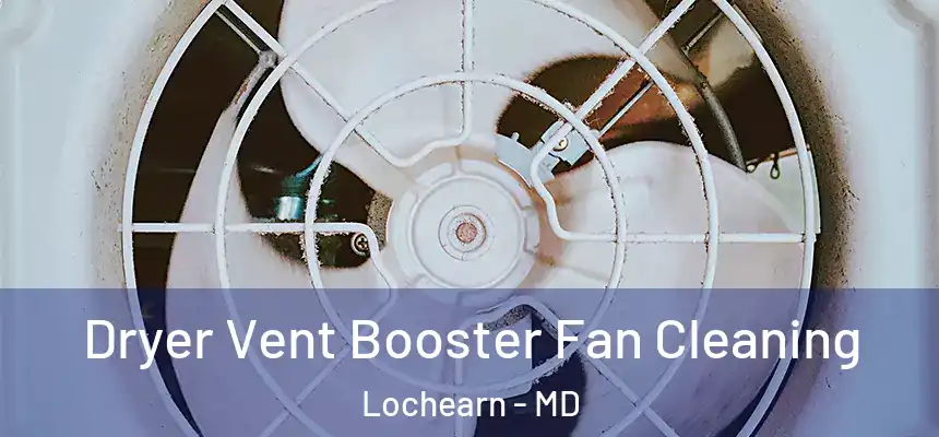 Dryer Vent Booster Fan Cleaning Lochearn - MD