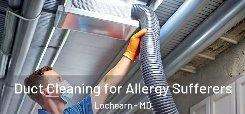 Duct Cleaning for Allergy Sufferers Lochearn - MD