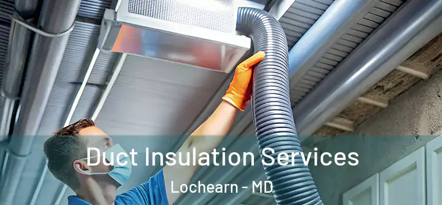 Duct Insulation Services Lochearn - MD