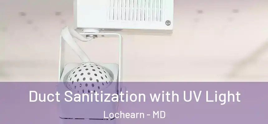 Duct Sanitization with UV Light Lochearn - MD