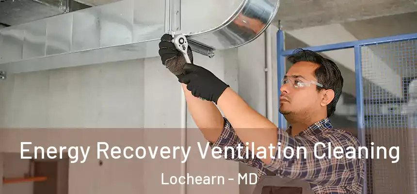 Energy Recovery Ventilation Cleaning Lochearn - MD