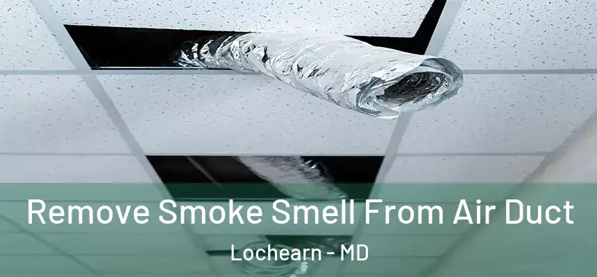 Remove Smoke Smell From Air Duct Lochearn - MD