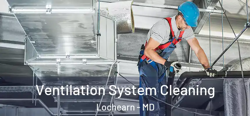 Ventilation System Cleaning Lochearn - MD