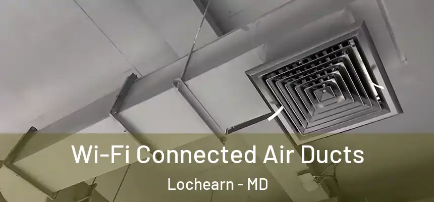 Wi-Fi Connected Air Ducts Lochearn - MD